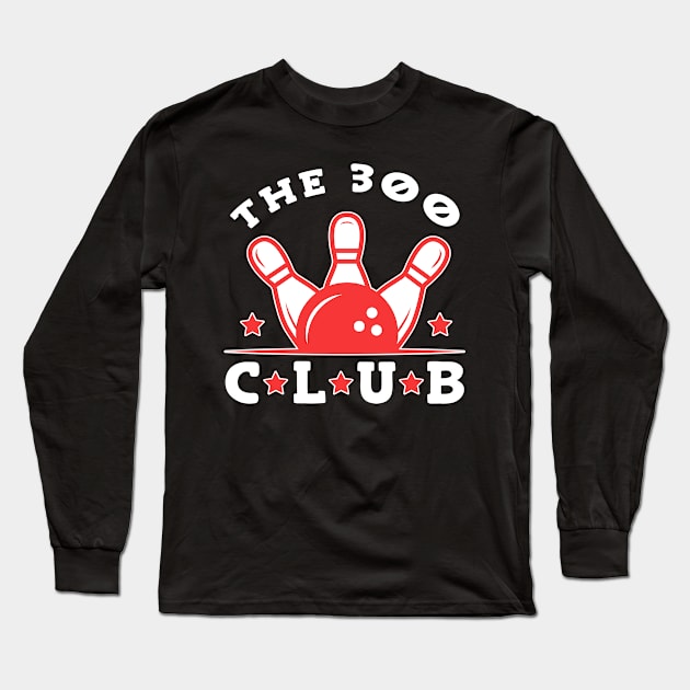 300 Club Bowling Bowler Long Sleeve T-Shirt by TheBestHumorApparel